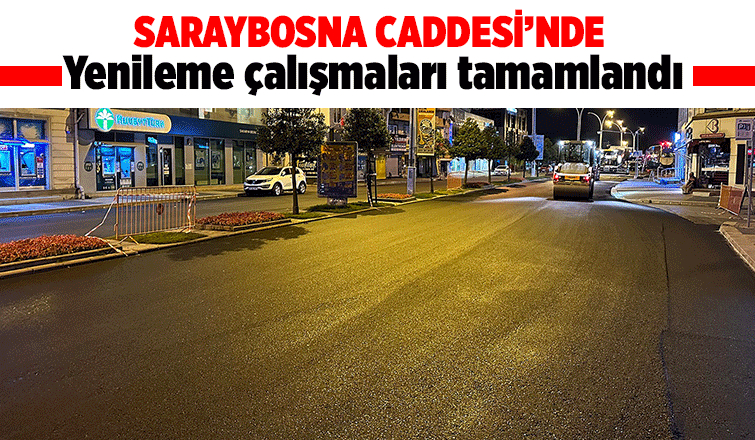 Saraybosna Caddesi’nde çalışmalar tamam