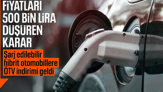 Şarj edilebilir hibrit araçlara ÖTV indirimi geldi: İşte fiyatı düşecek modeller