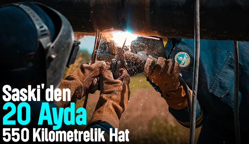 SASKİ'den 550 kilometrelik altyapı