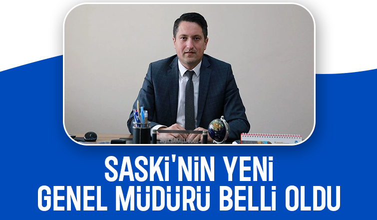 SASKİ Genel Müdürlüğü'ne o isim atandı