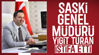 SASKİ genel Müdürü Yiğit Turan'dan şok istifa