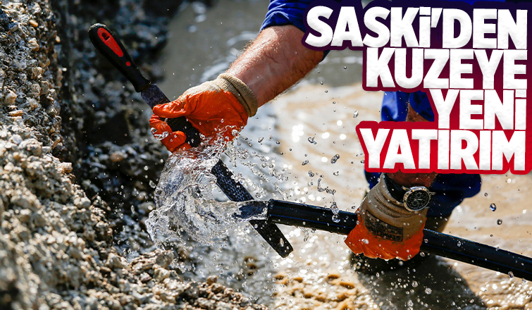 SASKİ Kuzeyin alt yapısını güçlendiriyor