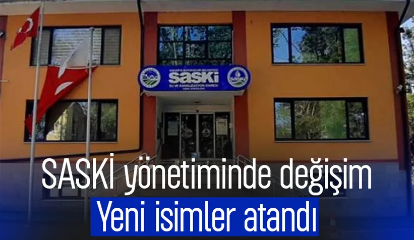 SASKİ yönetiminde değişiklik; İşte yeni atamalar