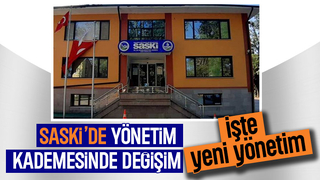 SASKİ yönetiminde değişiklikler