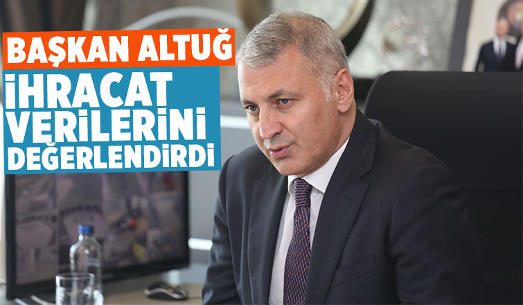 SATSO Başkanı Altuğ ihracat rakamlarını değerlendirdi