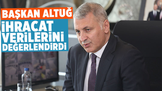 SATSO Başkanı Altuğ ihracat rakamlarını değerlendirdi