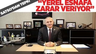 SATSO Başkanı tepki gösterdi
