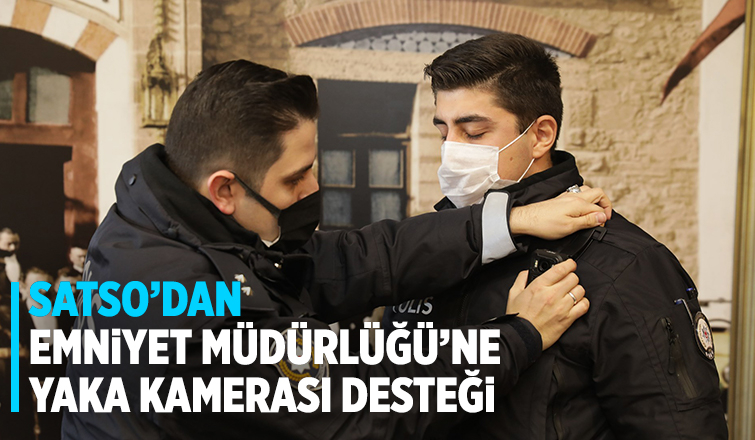 SATSO'dan Emniyet Müdürlüğü'ne yaka kamerası desteği