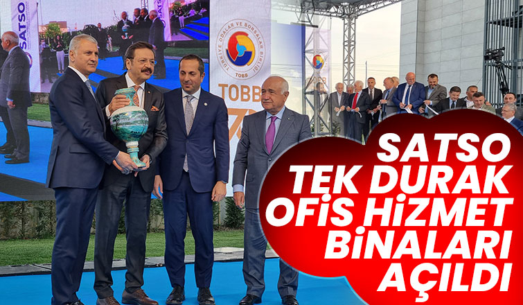 SATSO Tek Durak Ofis Hizmet Binaları törenle açıldı