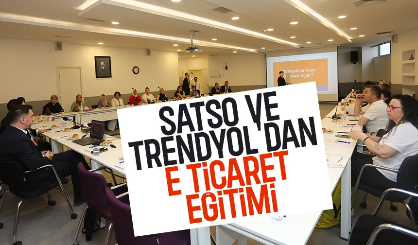 SATSO ve Trendyol e ticaret eğitimi düzenledi