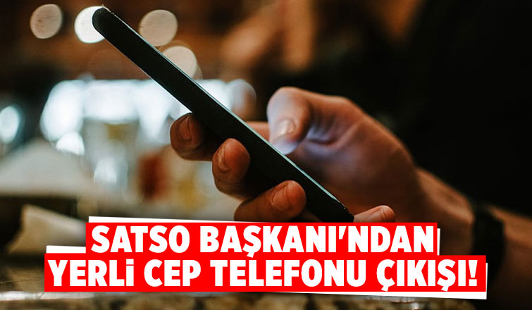 SATSO yerli cep telefonu için öncü olmak istiyor
