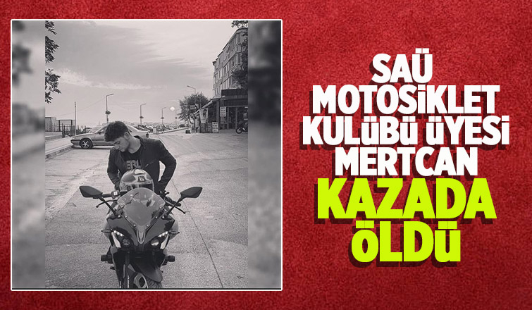 SAÜ Motosiklet Kulübü üyesi Mertcan'dan acı haber