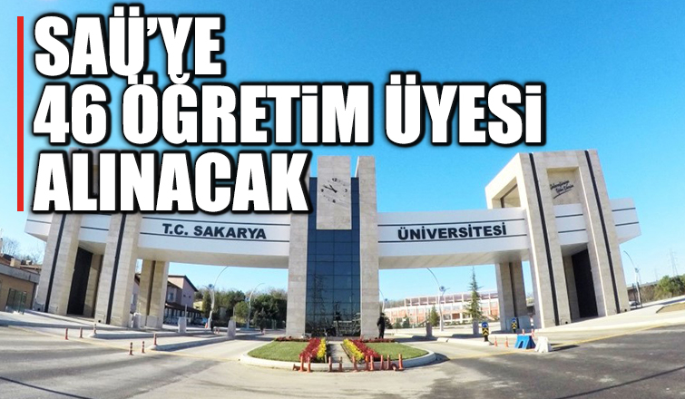 SAÜ'ye 46 öğretim üyesi alınıyor