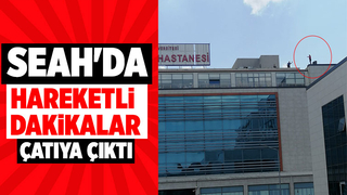 SEAH'da çatıya çıkıp intihar girişiminde bulundu
