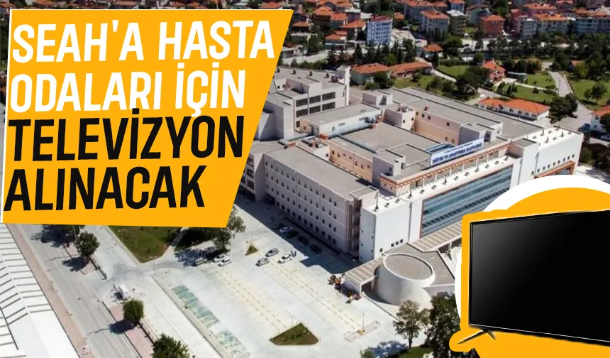 SEAH'ta konfor hamlesi: 250 televizyon alınacak