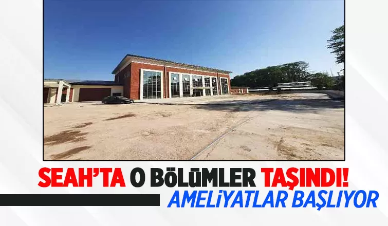 SEAH'ta o bölümler Acil Durum Hastanesine taşındı
