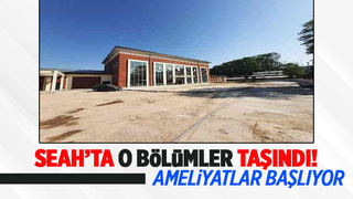 SEAH'ta o bölümler Acil Durum Hastanesine taşındı