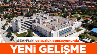 SEAH'taki yolsuzluk operasyonunda yeni gelişme