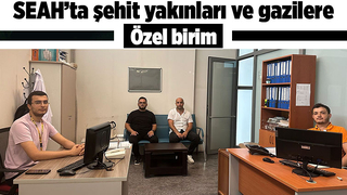 SEAH’ta şehit yakınları ve gazilere özel birim kuruldu