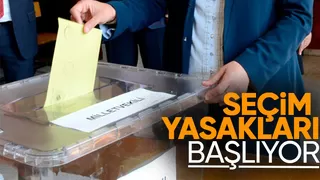 Seçim yasakları yarın başlıyor: İşte detaylar