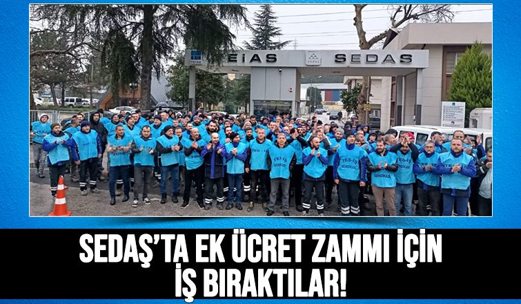 SEDAŞ çalışanlarından ek ücret zammı talebi
