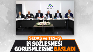 SEDAŞ ve TES-İŞ, toplu iş sözleşmesi görüşmelerine başladı