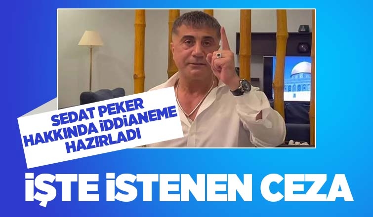 Sedat Peker hakkında iddianame hazırlandı
