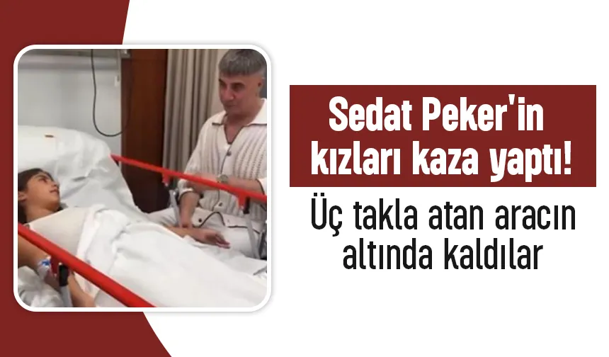 Sedat Peker'in kızları kaza yaptı