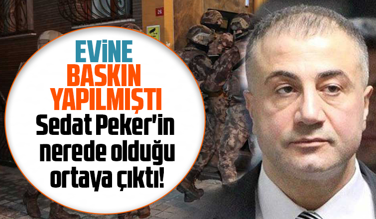Sedat Peker'in nerede olduğu ortaya çıktı