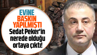 Sedat Peker'in nerede olduğu ortaya çıktı