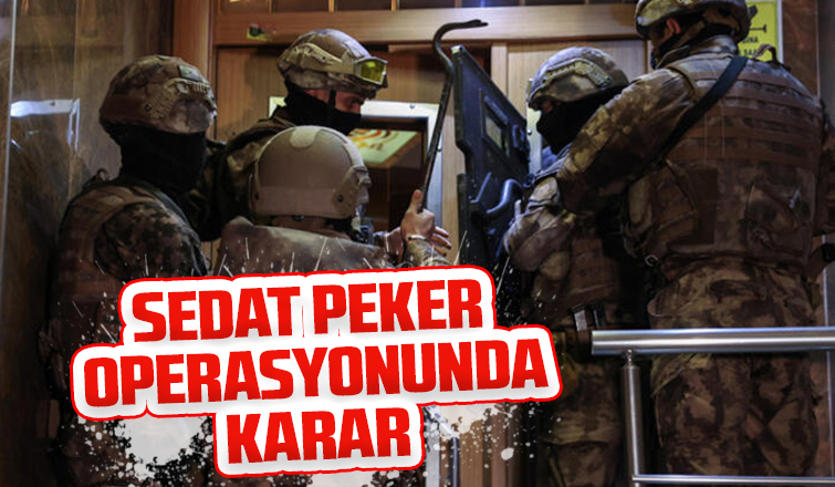  Sedat Peker operasyonunda karar