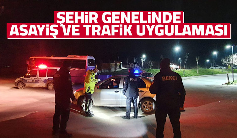 Şehir genelinde asayiş ve trafik uygulaması