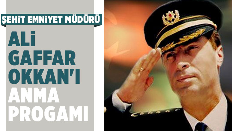 Şehit Ali Gaffar Okkan Anılıyor