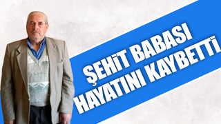 Şehit babası vefat etti