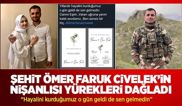 Şehit Ömer Faruk Civelek'in nişanlısı yürekleri dağladı