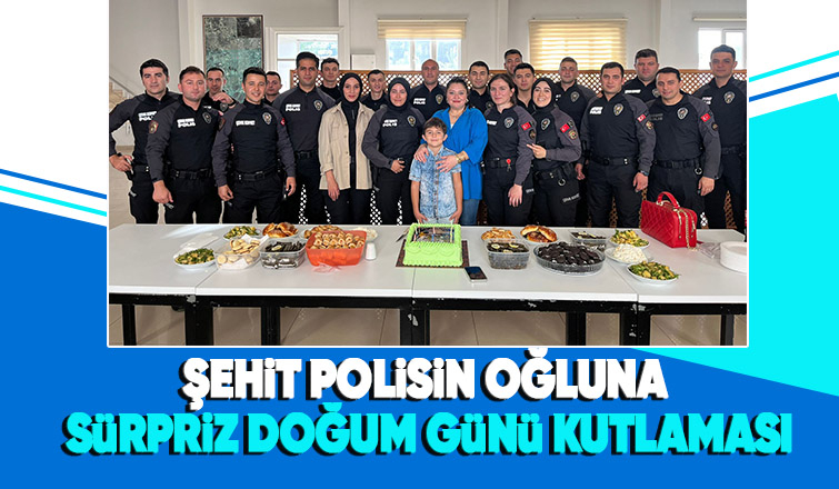 Şehit polisin oğluna unutulmaz bir gün yaşattılar