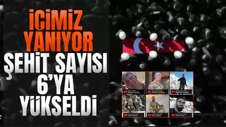 Şehit sayısı 6'ya yükseldi; İşte şehitlerimizin kimlikleri