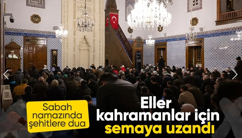 Şehitler için sabah namazında dua edildi