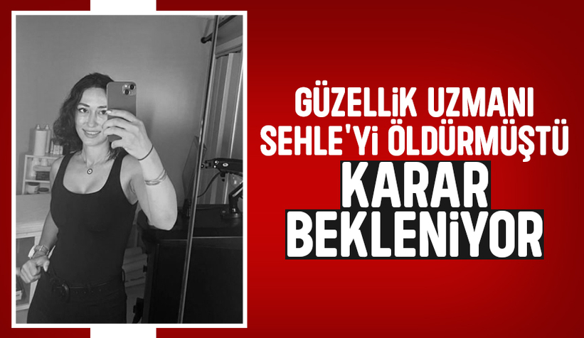 Sehle'nin katilinin yargılandığı davada karar bekleniyor