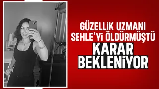 Sehle'nin katilinin yargılandığı davada karar bekleniyor
