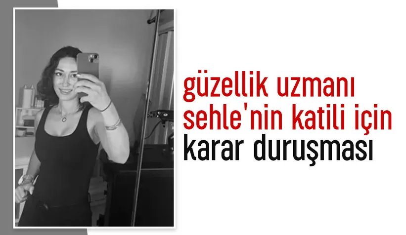 Sehle'nin katilinin yargılandığı davada karar bekleniyor
