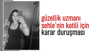 Sehle'nin katilinin yargılandığı davada karar bekleniyor