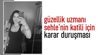 Sehle'nin katilinin yargılandığı davada karar bekleniyor