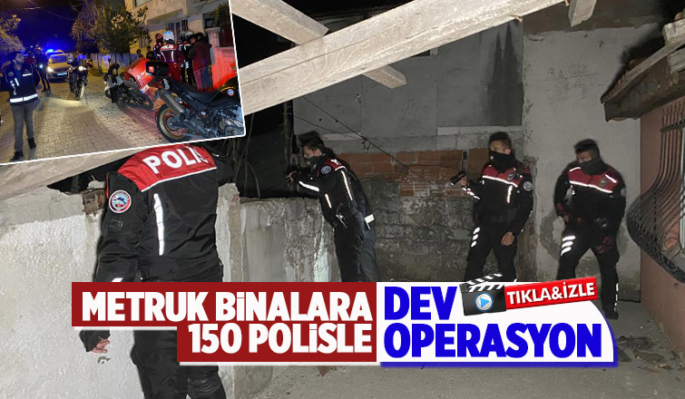 Şehrin dört bir yanındaki metruk binalara baskın