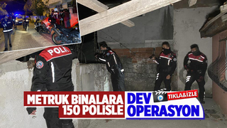 Şehrin dört bir yanındaki metruk binalara baskın