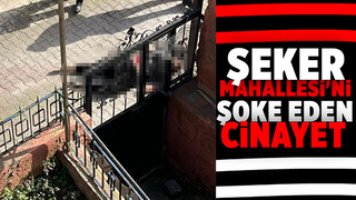Şeker Mahallesi'ni şoke eden cinayet 
