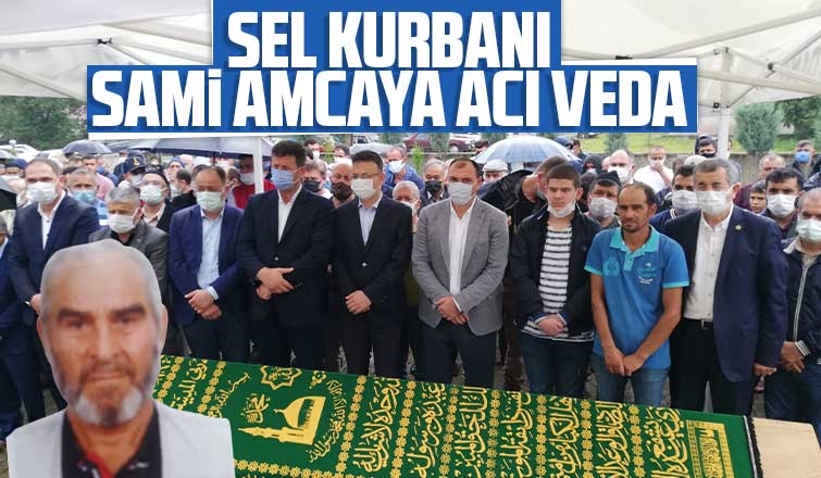 Sel kurbanı Sami amcaya acı veda