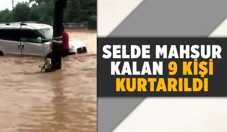 Sel vurdu 9 kişi mahsur kaldı