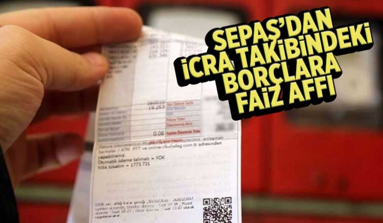 SEPAŞ'dan icra takibindeki borçlara faiz affı