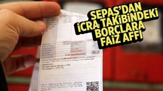 SEPAŞ'dan icra takibindeki borçlara faiz affı